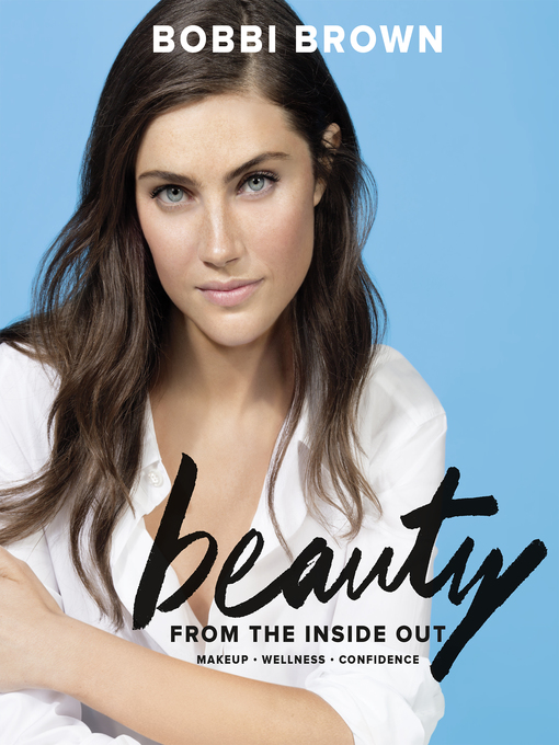 Title details for Bobbi Brown Beauty from the Inside Out by Bobbi Brown - Available